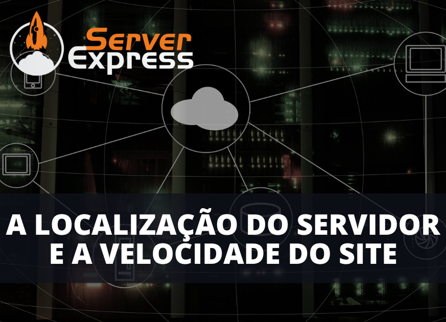 A localização do servidor na velocidade do site