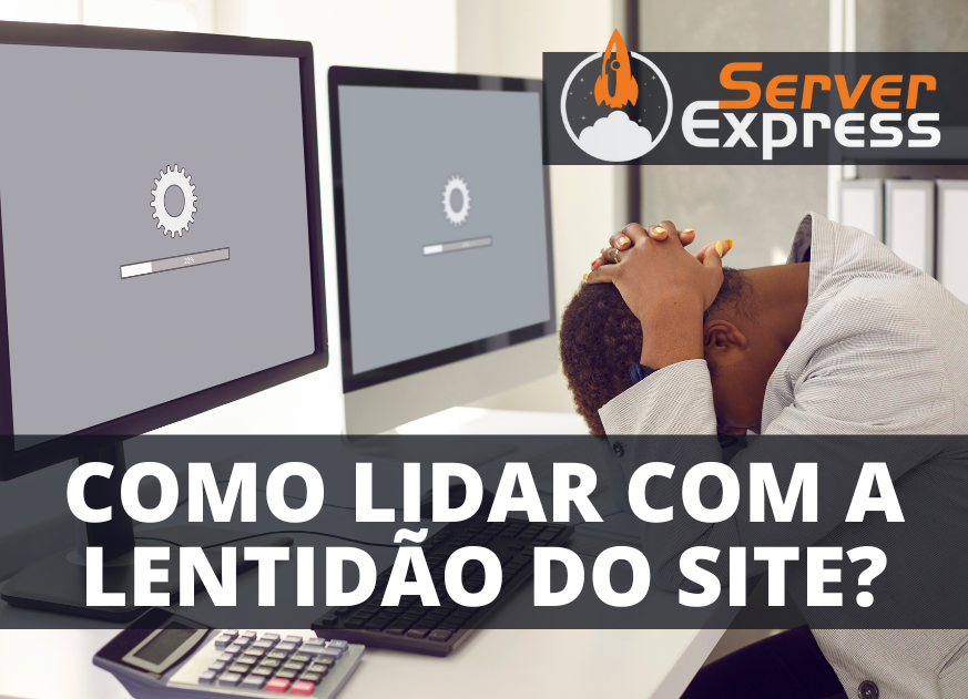 Lentidão do site e os servidores!