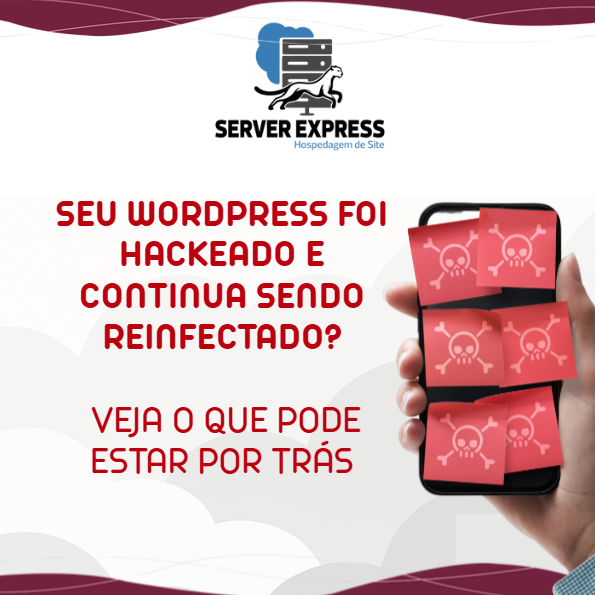 Seu WordPress foi hackeado e continua sendo reinfectado? Veja o que pode estar por trás