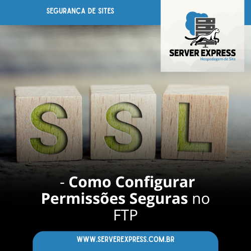 Leia mais sobre o artigo Como Configurar Permissões Seguras no FTP