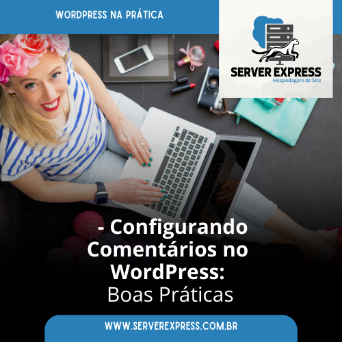 Leia mais sobre o artigo Configurando Comentários no WordPress: Boas Práticas